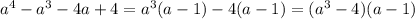 a^4-a^3-4a+4=a^3(a-1)-4(a-1)=(a^3-4)(a-1)