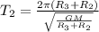 T_{2} = \frac{2\pi(R_{3} + R_{2} )}{\sqrt{ \frac{GM}{R_{3} + R_{2}} } } 