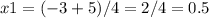 x1=(-3+5)/4=2/4=0.5