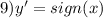 9) y'= sign(x)