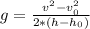 g=\frac{v^{2}-v_{0}^{2}}{2*(h-h_{0})} \\ 