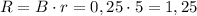 R= B\cdot r = 0,25\cdot 5=1,25