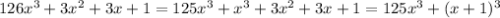 126x^3+3x^2+3x+1=125x^3+x^3+3x^2+3x+1=125x^3+(x+1)^3