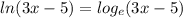 ln(3x-5)=log_e(3x-5)