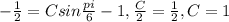 -\frac{1}{2}=Csin\frac{pi}{6}-1 , \frac{C}{2}=\frac{1}{2} , C=1