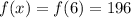 f(x) = f(6) = 196