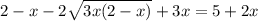 2-x-2\sqrt{3x(2-x)}+3x=5+2x