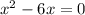 x^{2}-6x=0