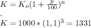 \\K=K_o(1+\frac{p}{100})^n&#10;\\.&#10;\\K=1000*(1,1)^3=1331