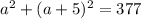 a^2+(a+5)^2=377