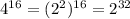 4^{16}=(2^{2})^{16}=2^{32}