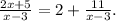 \frac{2x+5}{x-3}=2+\frac{11}{x-3}. 