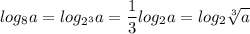 \displaystyle log_8a=log_{2^3}a= \frac{1}{3}log_2a=log_2 \sqrt[3]{a} 