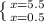  \left \{ {{x=5.5} \atop {x=0.5}} \right. 