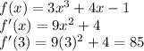 f(x)=3x^3+4x-1\\ f'(x)=9x^2+4\\ f'(3)=9(3)^2+4=85