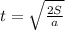 t=\sqrt\frac{2S}{a}