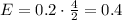 E = 0.2 \cdot \frac{4}{2} = 0.4