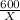  \frac{600}{X} 