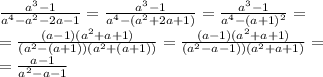 \frac{a^3-1}{a^4-a^2-2a-1}=\frac{a^3-1}{a^4-(a^2+2a+1)}=\frac{a^3-1}{a^4-(a+1)^2}=\\\&#10;=\frac{(a-1)(a^2+a+1)}{(a^2-(a+1))(a^2+(a+1))}=\frac{(a-1)(a^2+a+1)}{(a^2-a-1))(a^2+a+1)}=\\\&#10;=\frac{a-1}{a^2-a-1}