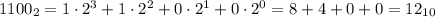  1100_{2} = 1\cdot2^3 + 1\cdot2^2 + 0\cdot2^1 + 0\cdot2^0 = 8 + 4 + 0 + 0 = 12_{10} 