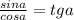 \frac{sina}{cosa}=tga