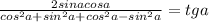 \frac{2sinacosa}{cos^{2}a+sin^{2}a+cos^{2}a-sin^{2}a}=tga
