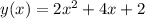 y(x) = 2 x^{2} +4x+2