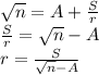  \sqrt{n} =A+ \frac{S}{r} &#10;\\\&#10;\frac{S}{r} = \sqrt{n}-A&#10;\\\&#10;r= \frac{S}{\sqrt{n}-A} 