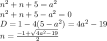  n^2+n+5=a^2\\&#10;n^2+n+5-a^2=0\\&#10;D=1-4(5-a^2)=4a^2-19\\&#10;n=\frac{-1+\sqrt{4a^2-19}}{2}\\&#10;