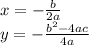 x=-\frac{b}{2a}\\ y= -\frac{b^2-4ac}{4a}