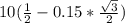 10(\frac{1}{2} - 0.15 * \frac{\sqrt{3}}{2})