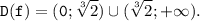 \tt \displaystyle D(f)=(0;\sqrt[3]2)\cup (\sqrt[3]2 ;+\infty ).