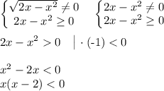 \displaystyle \begin{Bmatrix}\sqrt{2x-x^2 } \ne 0\\ 2x-x^2 \ge 0\end{matrix} \quad \begin{Bmatrix}2x-x^2\ne 0\\ 2x-x^2 \ge 0\end{matrix} \\ \\ 2x-x^20\; \;\; \begin{vmatrix} \\\end{matrix} \cdot ($-$1)<0\\ \\ x^2-2x<0\\ x(x-2)<0