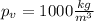 p_v=1000 \frac{kg}{m^3} 