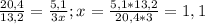  \frac{20,4}{13,2} = \frac{5,1}{3x} ; x= \frac{5,1*13,2}{20,4*3} =1,1