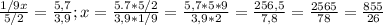 \frac{1/9x}{5/2} = \frac{5,7}{3,9}; x= \frac{5.7*5/2}{3,9*1/9}= \frac{5,7*5*9}{3,9*2} = \frac{256,5}{7,8} = \frac{2565}{78} = \frac{855}{26} 