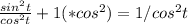 \frac{sin^{2}t}{cos^{2}t}+1(*cos^{2})=1/cos^{2}t