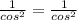 \frac{1}{cos^{2}}=\frac{1}{cos^{2}}