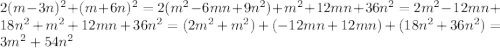 2(m-3n)^{2}+(m+6n)^{2}=2(m^{2}-6mn+9n^{2})+m^{2}+12mn+36n^{2}= 2m^{2}-12mn+18n^{2}+m^{2}+12mn+36n^{2}=(2m^{2}+m^{2})+(-12mn+12mn)+(18n^{2}+36n^{2})=3m^{2}+54n^{2}