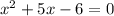 x^{2}+5x-6=0