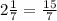 2\frac{1}{7}=\frac{15}{7}