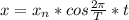 x=x_{n}*cos\frac{2\pi}{T}*t