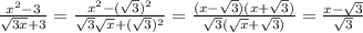 \frac{x^2-3}{\sqrt{3x}+3}=\frac{x^2-(\sqrt{3})^2}{\sqrt{3}\sqrt{x}+(\sqrt{3})^2}}=\frac{(x-\sqrt{3})(x+\sqrt{3})}{\sqrt{3}(\sqrt{x}+\sqrt{3})}}=\frac{x-\sqrt{3}}{\sqrt{3}}