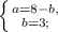 \left \{ {{a=8-b,} \atop {b=3;}} \right.