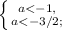 \left \{ {{a<-1,} \atop {a<-3/2;}} \right.