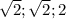 \sqrt{2};\sqrt{2};2