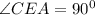 \angle CEA=90^0