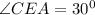 \angle CEA=30^0