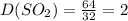 D(SO_{2}) = \frac{64}{32} = 2