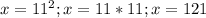 x=11^2; x=11*11; x=121